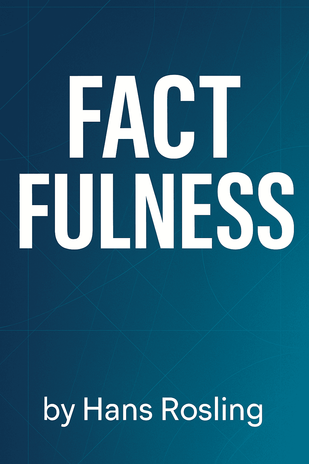 Factfulness by Hans Rosling - Book Summary