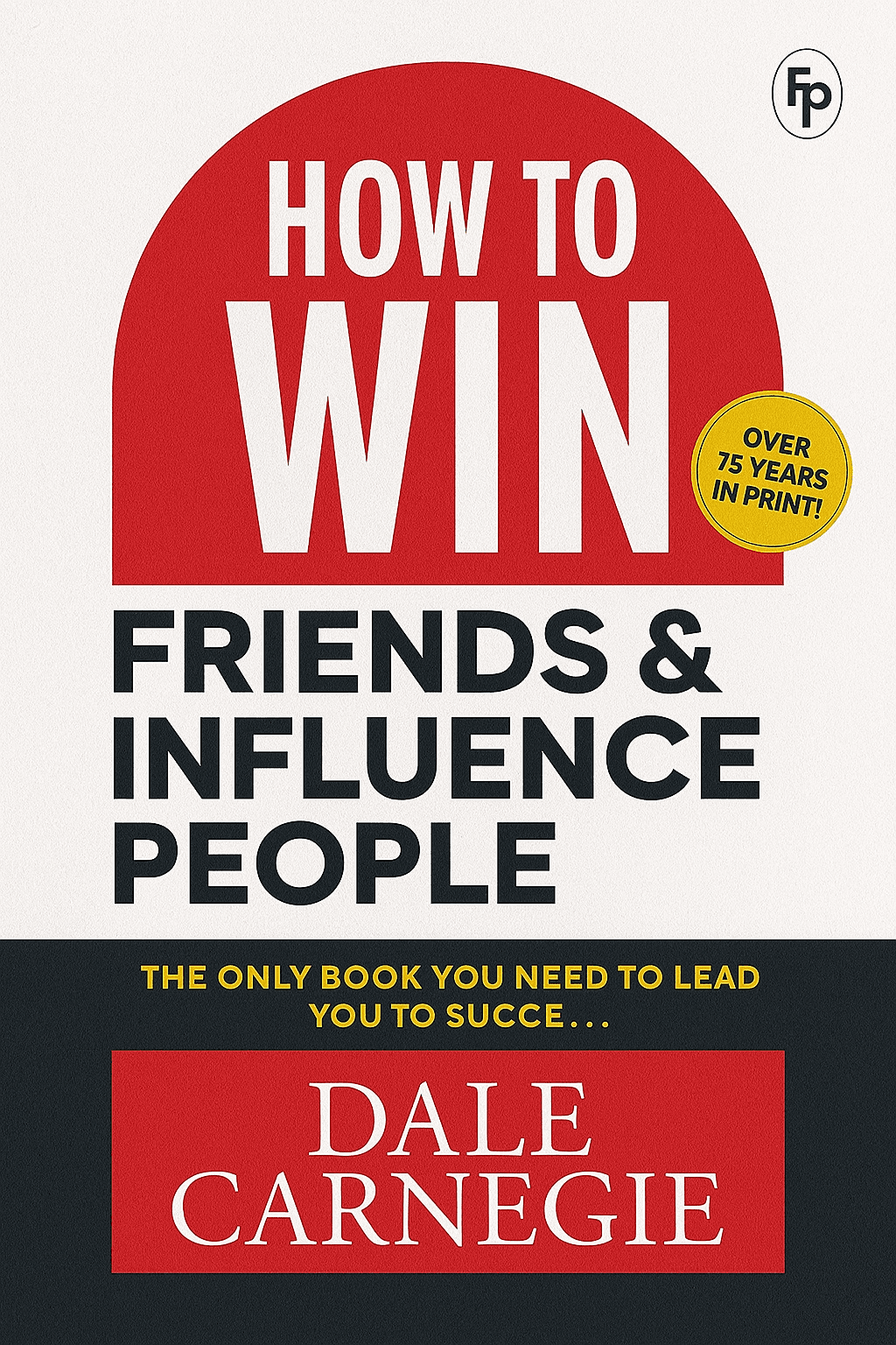 How to Win Friends and Influence People by Dale Carnegie - Book Summary