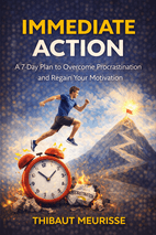 Immediate Action : A 7-Day Plan to Overcome Procrastination and Regain Your Motivation by Thibaut Meurisse Book Cover
