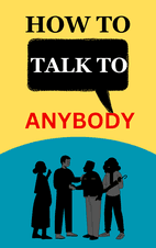 How to Talk to Anybody: Learn the Secrets to Small Talk, Business, Management, Sales & Social Conversations & How to Make Real Friends Summary book cover