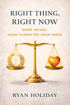 Right Thing, Right Now by Ryan Holiday Book Cover