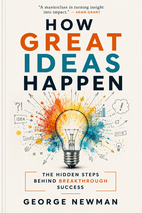 How Great Ideas Happen by George Newman - Book Summary