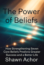 The Power of Beliefs by Shawn Achor - Book Summary
