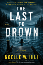 The Last to Drown by Noelle W. Ihli - Book Summary