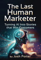The Last Human Marketer by Josh Porter - Book Summary