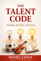 The Talent Code by Daniel Coyle - Book Summary