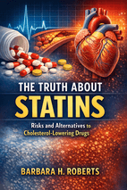 The Truth About Statins by Barbara H. Roberts - Book Summary