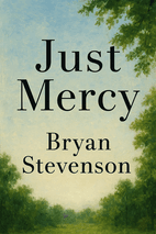 Just Mercy by Bryan Stevenson - Book Summary