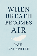 When Breath Becomes Air by Paul Kalanithi - Book Summary