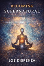 Becoming Supernatural by Joe Dispenza - Book Summary