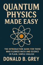 Quantum Physics Made Easy by Donald B. Grey Book Cover