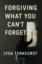 Forgiving What You Can't Forget by Lysa TerKeurst Book Cover