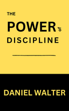 The Power of Discipline by Daniel Walter - Book Summary