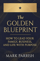 The Golden Blueprint by Mark Parrish - Book Summary