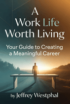 A Work Life Worth Living by Jeffrey Westphal Book Cover