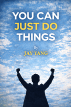 You Can Just Do Things by Jay Yang Book Cover
