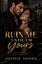 Ruin Me Until I'm Yours by Sophia Snowe Book Cover